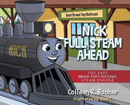 Nick Full Steam Ahead: The East Broad Top's Historic Steam Engine by Colleen R Booher 9798822938038