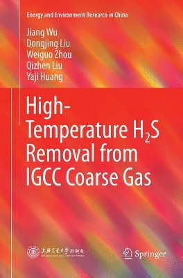 High-Temperature H2S Removal from IGCC Coarse Gas by Jiang Wu 9789811349515