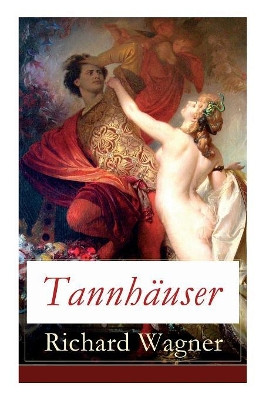 Tannh user: Grosse romantische Oper in drei Akten: Tannh user und Der S ngerkrieg auf Wartburg by Richard Wagner 9788026887300