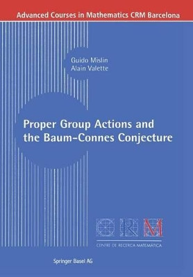 Proper Group Actions and the Baum-Connes Conjecture by Guido Mislin 9783764304089