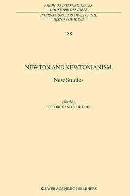 Newton and Newtonianism: New Studies by James E. Force 9789048165568