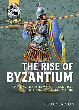 The Rise of Byzantium: Fast Play Rules for Exciting Ancient Battles by Philip Garton 9781804510094
