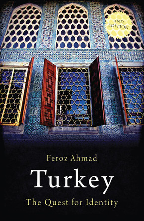 Turkey: The Quest for Identity by Feroz Ahmad 9781780743011