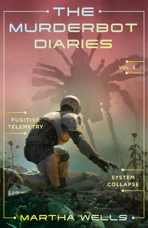 The Murderbot Diaries Vol. 3 by Martha Wells 9781250389848