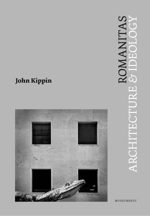 Romanitas: Architecture and Ideology by John Kippin 9781912528448