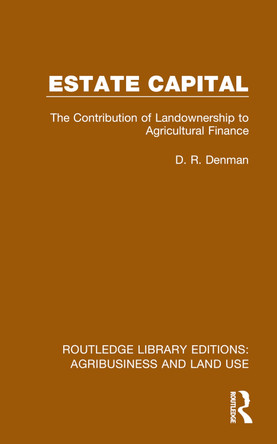 Estate Capital: The Contribution of Landownership to Agricultural Finance by D. R. Denman 9781032486314