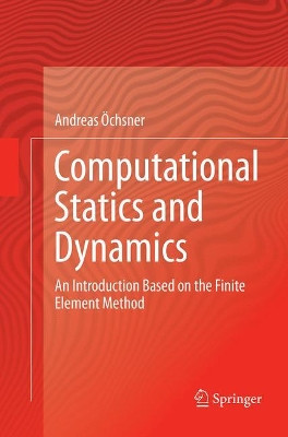 Computational Statics and Dynamics: An Introduction Based on the Finite Element Method by Andreas Ochsner 9789811092404