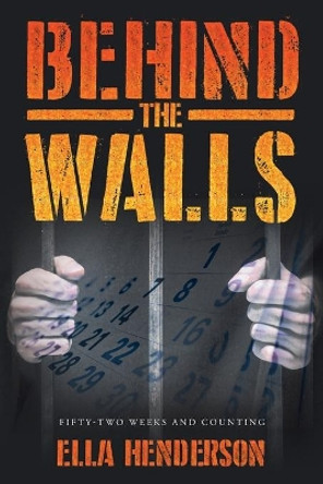 Behind the Walls: Fifty Two Weeks and Counting by Ella Henderson 9781662414268