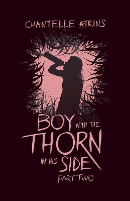 The Boy With The Thorn In His Side - Part Two by Chantelle Atkins 9798224851256