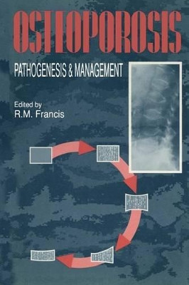 Osteoporosis: Pathogenesis and Management by R. M. Francis 9789401095822
