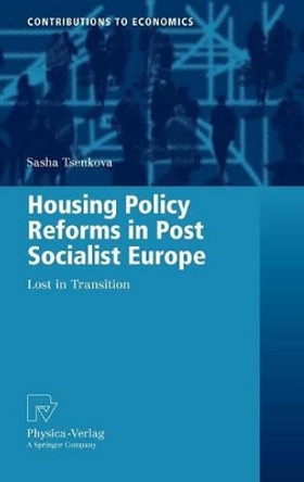 Housing Policy Reforms in Post-Socialist Europe: Lost in Transition by Sasha Tsenkova 9783790821147