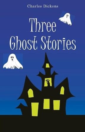 Three Ghost Stories by Charles Dickens 9789355220837