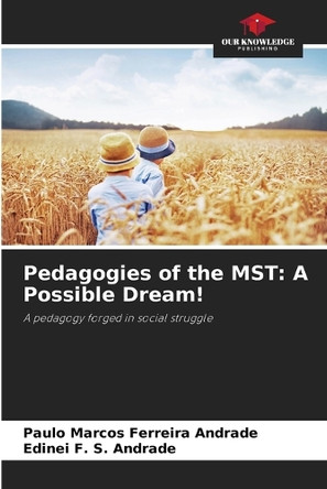 Pedagogies of the MST: A Possible Dream! by Paulo Marcos Ferreira Andrade 9786208600051