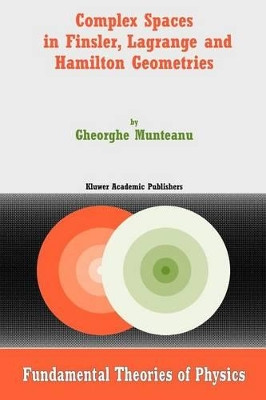 Complex Spaces in Finsler, Lagrange and Hamilton Geometries by Gheorghe Munteanu 9789048166145