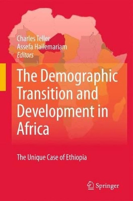 The Demographic Transition and Development in Africa: The Unique Case  of Ethiopia by Charles Teller 9789048189175