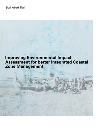 Improving Environmental Impact Assessment for Better Integrated Coastal Zone Management: PhD, UNESCO-IHE, Delft by Dwi Abad Tiwi 9789058096548