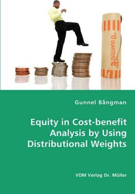 Equity in Cost-Benefit Analysis by Using Distributional Weights by Gunnel Bangman 9783836462990