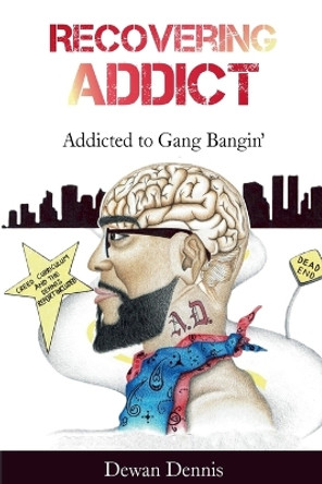 Recovering Addict: Addicted to Gangbangin' by Dewan Dennis 9798224463923