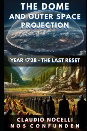 The Dome and Outer Space Projection: Year 1728 - The Last Reset by Claudio Nocelli 9786310038087