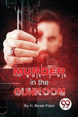 Murder In The Gunroom by H Beam Piper 9789357480116