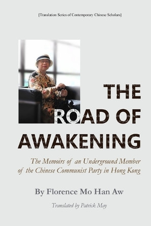 The Road of Awakening---The Memoirs of an Underground Member of the Chinese Communist Party in Hong Kong by Florence Mo Han Aw 9798330342600