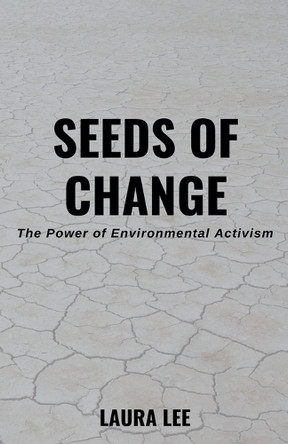 Seeds of Change: The Power of Environmental Activism by Laura Lee 9798227616067