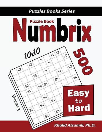 Numbrix Puzzle Book: 500 Easy to Hard (10x10) by Khalid Alzamili 9789922636030