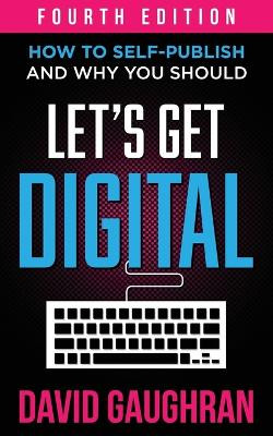 Let's Get Digital: How To Self-Publish, And Why You Should by David Gaughran 9789187109485
