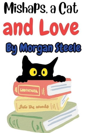 Mishaps, a Cat and Love by Morgan Steele 9798227378767