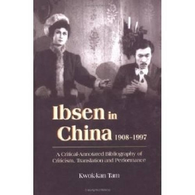 Ibsen and Ibsenism in China 1908-1997: A Critical-Annotated Bibliography of Criticism, Translation and Peformance by Kwok-kan Tam (Professor, Department of English, The Chinese University of Hong Kong) 9789622019072