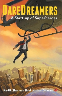 DAREDREAMERS: A Start-up of Superheroes by Kartik Sharma 9789353040871