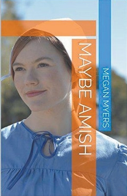 Maybe Amish by Megan Myers 9798224812318