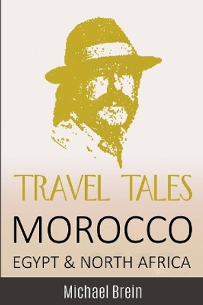 Travel Tales: Morocco, Egypt & North Africa by Michael Brein 9798201538378