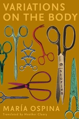Variations on the Body by Maria Ospina