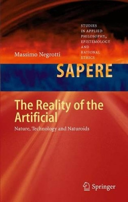 The Reality of the Artificial: Nature, Technology and Naturoids by Massimo Negrotti 9783642443534