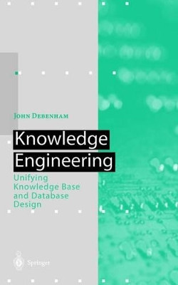 Knowledge Engineering: Unifying Knowledge Base and Database Design by John Debenham 9783642720369