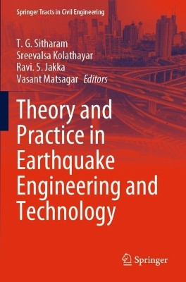 Theory and Practice in Earthquake Engineering and Technology by T. G. Sitharam 9789811923265