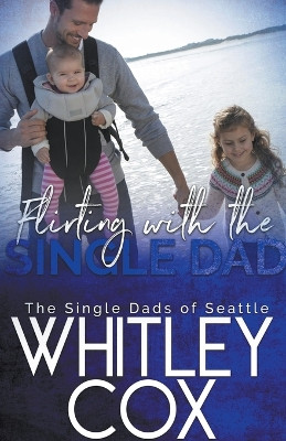 Flirting with the Single Dad by Whitley Cox 9798223844648