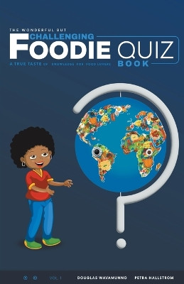The Wonderful But Challenging Foodie Quiz Book by Douglas Wavamunno 9798215767948