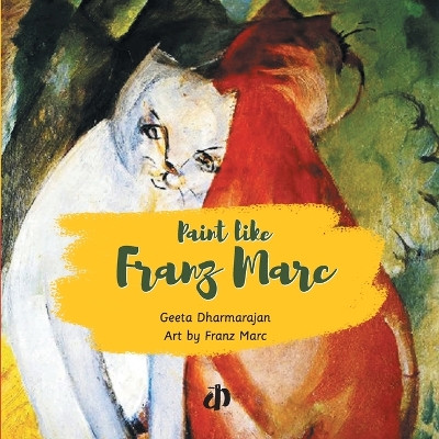 Paint like Franz Marc by Geeta Dharmarajan 9789388284417