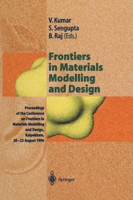 Frontiers in Materials Modelling and Design: Proceedings of the Conference on Frontiers in Materials Modelling and Design, Kalpakkam, 20-23 August 1996 by Vijay Kumar 9783642804809