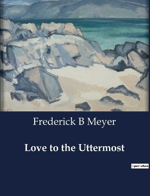 Love to the Uttermost by Frederick B Meyer 9791041999484