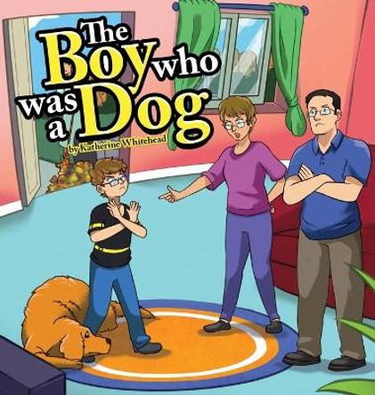 The Boy Who Was a Dog by Katherine Whitehead 9798889451549