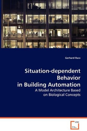 Situation-Dependent Behavior in Building Automation by Gerhard Russ 9783639074444