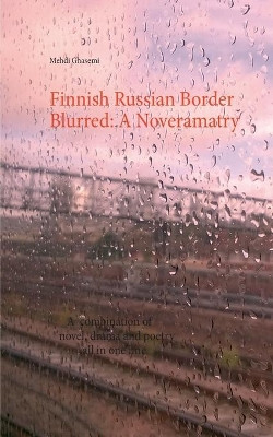Finnish Russian Border Blurred: A Noveramatry by Mehdi Ghasemi 9789528005933