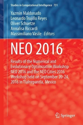 NEO 2016: Results of the Numerical and Evolutionary Optimization Workshop NEO 2016 and the NEO Cities 2016 Workshop held on September 20-24, 2016 in Tlalnepantla, Mexico by Yazmin Maldonado 9783319640624