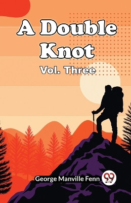 A Double Knot Vol. Three by George Manville Fenn 9789360466855