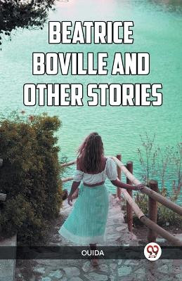 Beatrice Boville and Other Stories by Ouida 9789360465216