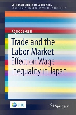 Trade and the Labor Market: Effect on Wage Inequality in Japan by Kojiro Sakurai 9789811059926