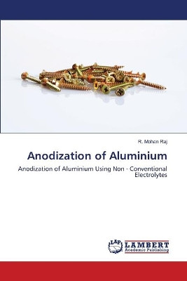 Anodization of Aluminium by R Mohan Raj 9786202671644